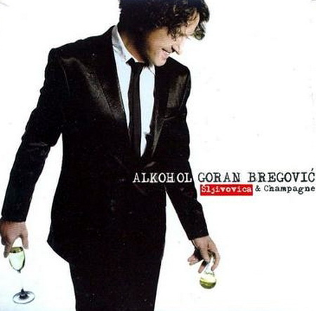 Goran Bregovic - Alkohol Slivovitz  Champagne 2008 - cover.jpg