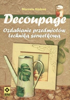 Decoupage - technika serwetkowa - Decoupage-Ozdabianie-przedmiotow-technika-serwetkowa_Marcela-Hudova.jpg